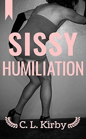 Sissy Humiliation (Sissy Boy Book 1)