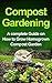 Compost Gardening: Home Com...