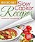 Slow Cooker Recipes Complete Cookbook (Boxed Set): 3 Books In 1 Over 100 Great Tasting Slow Cooker Recipes