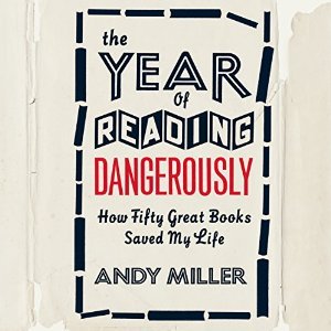 The Year of Reading Dangerously: How Fifty Great Books (and Two Not-So-Great Ones) Saved My Life