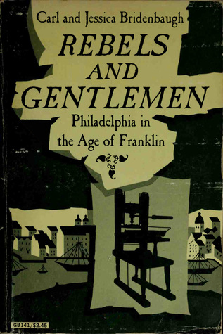 Rebels and Gentlemen: Philadelphia in the Age of Franklin