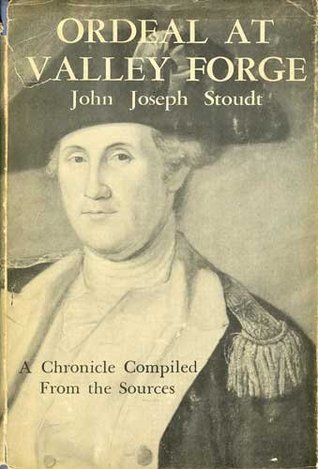 Ordeal at Valley Forge : a day-by-day chronicle from December 17, 1777 to June 18, 1778 / compiled from the sources