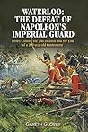 Book cover for Waterloo: The Defeat of Napoleon's Imperial Guard: Henry Clinton, the 2nd Division and the End of a 200-year Old Controversy