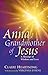 Anna, Grandmother of Jesus by Claire Heartsong