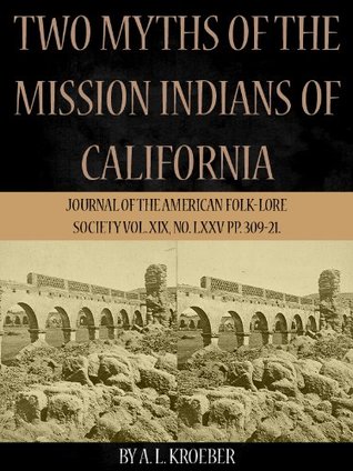 Two Myths Of The Mission Indians Of California (Kindle Edition)