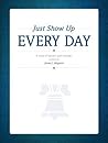 Just Show Up Ever...