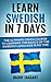 Learn Swedish In 7 DAYS! - The Ultimate Crash Course to Learning the Basics of the Swedish Language In No Time (Swedish, German, French, Italian, Spanish, Latin, Portuguese, Sweden)
