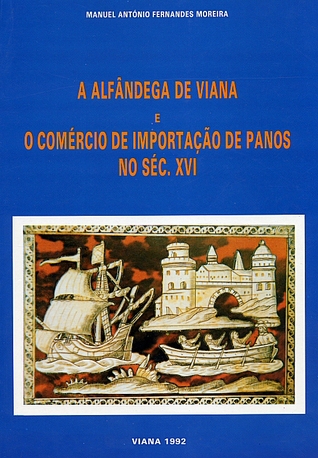 A Alfândega de Viana e o Comércio de Panos no Século XVI