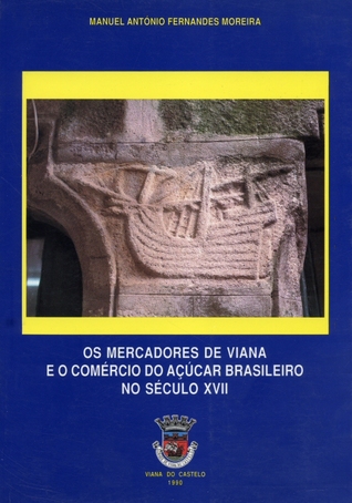 Os Mercadores de Viana e o Comércio do Açúcar Brasileiro no Século XVII