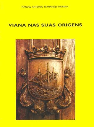 Viana nas suas origens : de póvoa marítima a vila e sede de concelho