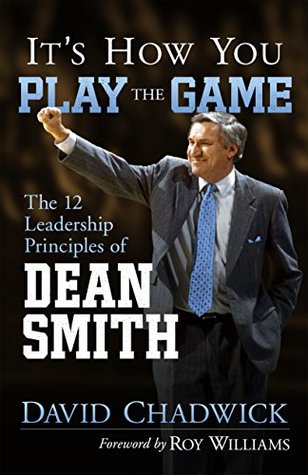 It's How You Play the Game: The 12 Leadership Principles of Dean Smith (Kindle Edition)