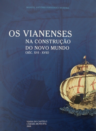 Os vianenses na construção do Novo Mundo (séc. XVI-XVII)