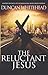 The Reluctant Jesus by Duncan Whitehead The Reluctant Jesus by Duncan Whitehead