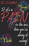 If It's a Pain in the Ass, Then You're Doing it Wrong! by J.C. Clarke