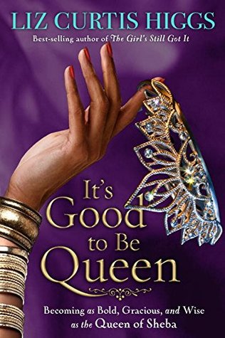 It's Good to Be Queen: Becoming as Bold, Gracious, and Wise as the Queen of Sheba (Paperback)