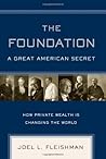 The Foundation: A Great American Secret; How Private Wealth is Changing the World