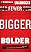 Fewer, Bigger, Bolder: From...