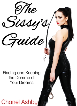 The Sissy's Guide: Finding and Keeping the Domme of Your Dreams