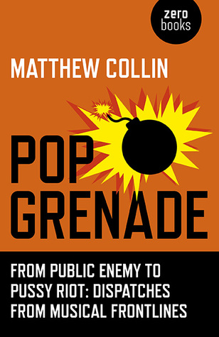 Pop Grenade From Public Enemy to Pussy Riot – Dispatches from Musical Frontlines