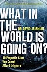 What in the World Is Going On?: 10 Prophetic Clues You Cannot Afford to Ignore