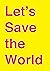 Let's Save the World