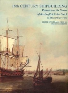 18th Century Shipbuilding: Remarks on the Navies of the English & the Dutch from Observations Made at Their Dockyards in 1737