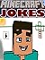 Minecraft: Minecraft Jokes For Kids: Minecraft Jokes And Memes (Minecraft - Minecraft Games - Minecraft Comics - Minecraft Joke Books - Minecraft Books - Minecraft Xbox)