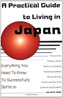 A Practical Guide to Living in Japan: Everything You Need to Know to Successfully Settle In
