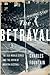 The Betrayal How the 1919 Black Sox Scandal Changed Baseball by Charles Fountain