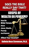 Gospel of Wealth or Poverty?: How Do Bible Verses about Jesus, Wealth, Poverty, and Heaven Affect Your Income? (Does the Bible Really Say That? Series)