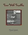 TIME WITH TROUBLES