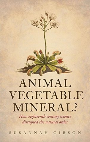 Animal, Vegetable, Mineral?: How eighteenth-century science disrupted the natural order (Kindle Edition)