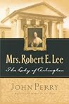 Mrs. Robert E. Lee: The Lady of Arlington Mrs. Robert E. Lee: The Lady of Arlington