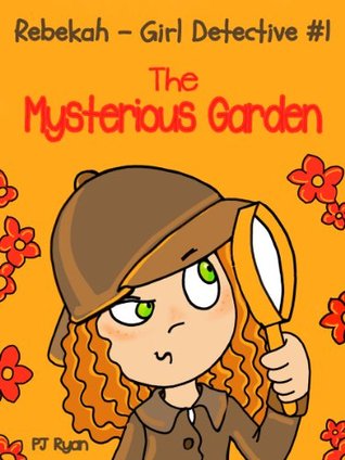 The Mysterious Garden (Rebekah - Girl Detective #1)