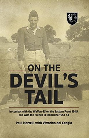 On the Devil's Tail: In Combat with the Waffen-SS on the Eastern Front 1945, and with the French in Indochina 1951–54 (Kindle Edition)
