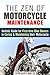 The Zen of Motorcycle Maintenance: Holistic Guide for First-time Bike Owners in Caring and Maintaining their Motorcycle (Mechanics & Street Ride)