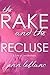 The Rake and The Recluse: A...