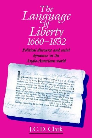 The Language of Liberty, 1660-1832: Political Discourse and Social Dynamics in the Anglo-American World (Paperback)