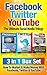 Facebook: Twitter: YouTube: The Ultimate Social Media Trilogy: 3 in 1 Box Set: How To Market & Make Money With Facebook, Twitter & YouTube (Social Media ... Sales Strategies & Guide For Making Money)