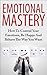 Emotional Mastery - How To Control Your Emotions, Be Happy An... by Stefan Hall Emotional Mastery - How To Control Your Emotions, Be Happy An... by Stefan Hall