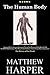 THE HUMAN BODY by Matthew Harper
