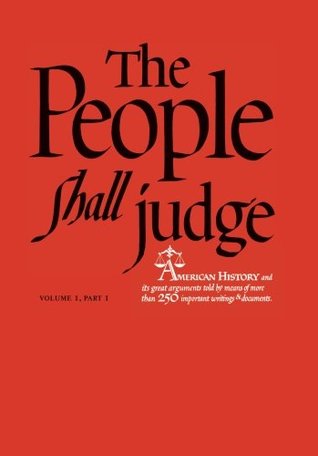 The People Shall Judge, Volume I, Part 1: Readings in the Formation of American Policy