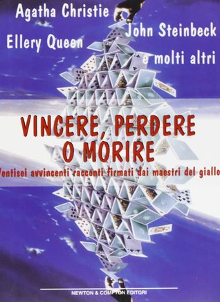 Vincere, perdere o morire. Ventisei avvincenti racconti firmati dai maestri del giallo