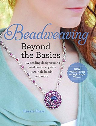 Beadweaving Beyond the Basics: 24 Beading Designs Using Seed Beads, Crystals, Two-hole Beads and More (Paperback)