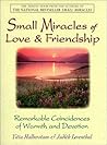 Small Miracles of Love & Friendship: Remarkable Coincidences of Warmth and Devotion Small Miracles of Love & Friendship: Remarkable Coincidences of Warmth and Devotion