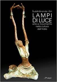 Lampi di luce: Arte e movimento nella cultura dell'India (Paperback)