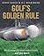 Golf's Golden Rule by Steve Gould