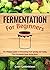 Fermentation For Beginners:...