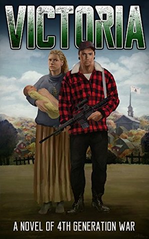 Victoria: A Novel of 4th Generation War (Kindle Edition)