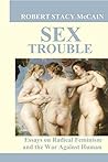 Sex Trouble: Essays on Radical Feminism and the War Against Human Nature Book cover for Sex Trouble: Essays on Radical Feminism and the War Against Human Nature